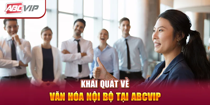 Khái quát về văn hóa nội bộ tại ABCVIP