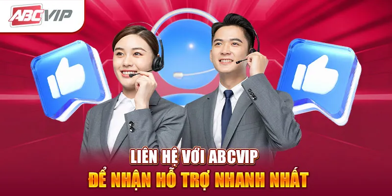 Liên hệ với ABCVIP để nhận hỗ trợ nhanh nhất