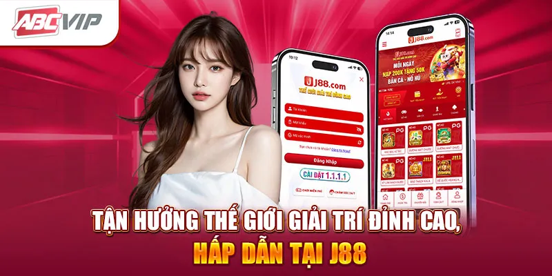 Tận hưởng thế giới giải trí đỉnh cao, hấp dẫn tại J88