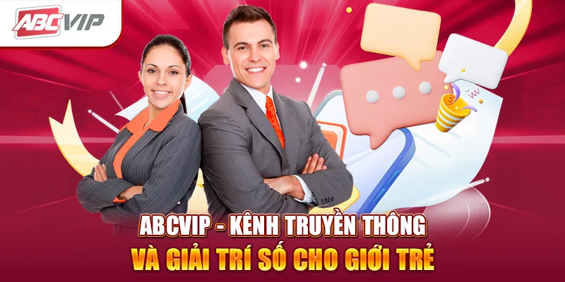 ABCVIP - Kênh truyền thông và giải trí số cho giới trẻ