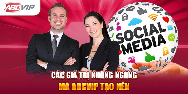 Các giá trị không ngừng mà ABCVIP tạo nên